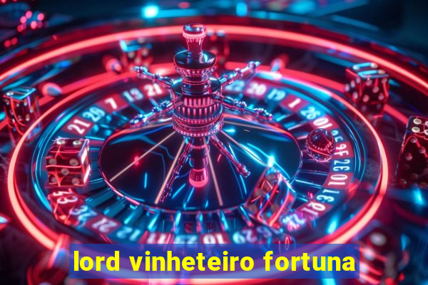 lord vinheteiro fortuna